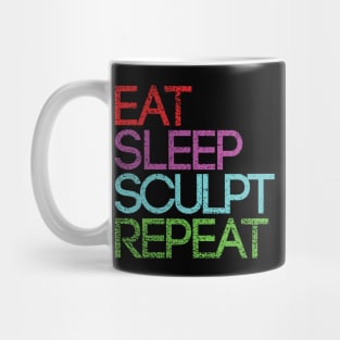 EAT SLEEP SCULPT REPEAT artist slogan design Mug